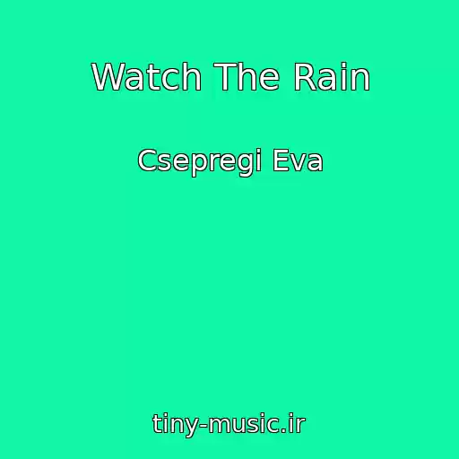 کاور آهنگ Watch The Rain از Csepregi Eva