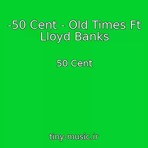 کاور آهنگ -50 Cent - Old Times Ft Lloyd Banks از 50 Cent