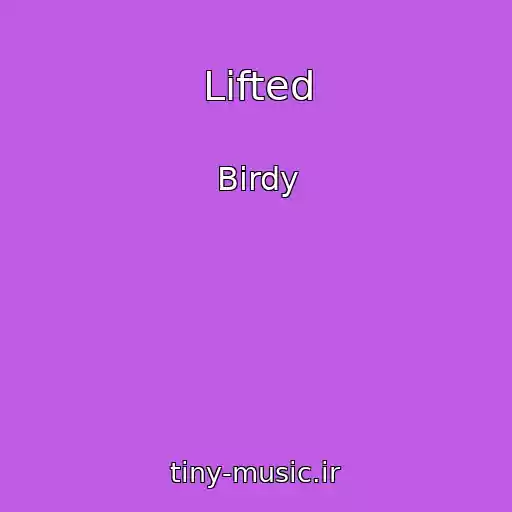 کاور آهنگ Lifted از Birdy