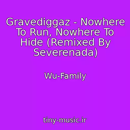 کاور آهنگ Gravediggaz - Nowhere To Run, Nowhere To Hide (Remixed By Severenada) از Wu-Family
