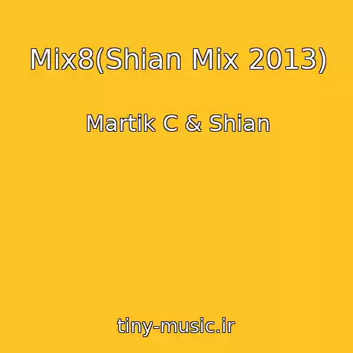 کاور آهنگ Mix8(Shian Mix 2013) از Martik C & Shian