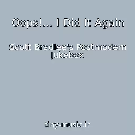 کاور آهنگ Oops!... I Did It Again از Scott Bradlee's Postmodern Jukebox