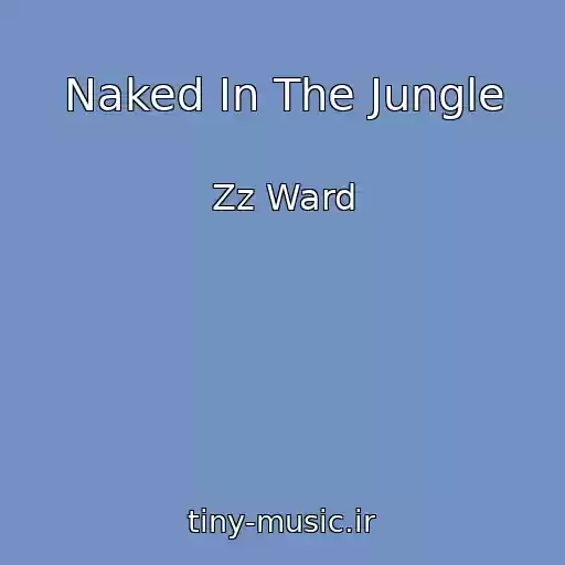 کاور آهنگ Naked In The Jungle از Zz Ward