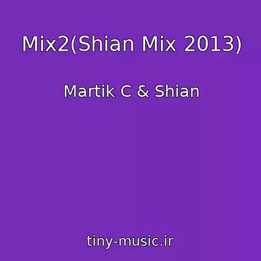کاور آهنگ Mix2(Shian Mix 2013) از Martik C & Shian