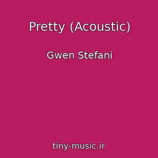 کاور آهنگ Pretty (Acoustic) از Gwen Stefani