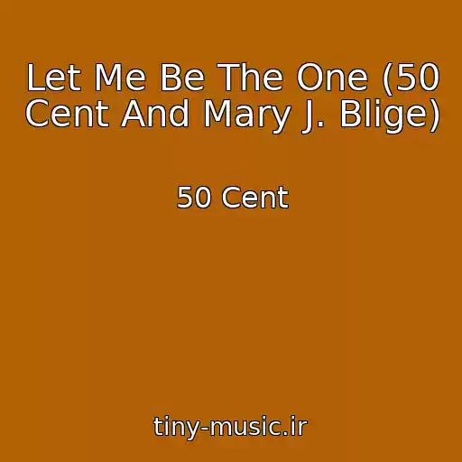 کاور آهنگ Let Me Be The One (50 Cent And Mary J. Blige) از 50 Cent
