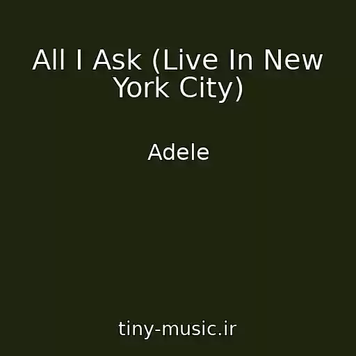کاور آهنگ All I Ask (Live In New York City) از Adele