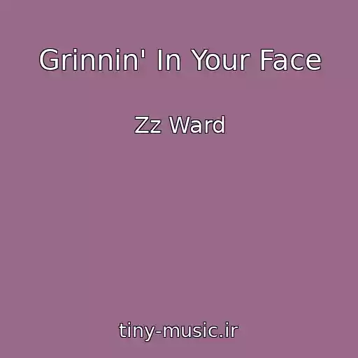 کاور آهنگ Grinnin' In Your Face از Zz Ward
