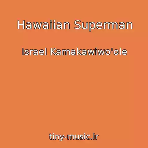کاور آهنگ Hawaiian Superman از Israel Kamakawiwo'ole