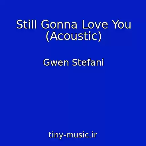 کاور آهنگ Still Gonna Love You (Acoustic) از Gwen Stefani