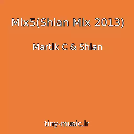 کاور آهنگ Mix5(Shian Mix 2013) از Martik C & Shian