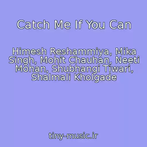کاور آهنگ Catch Me If You Can از Himesh Reshammiya, Mika Singh, Mohit Chauhan, Neeti Mohan, Shubhangi Tiwari, Shalmali Kholgade