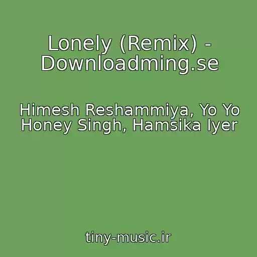 کاور آهنگ Lonely (Remix) - Downloadming.se از Himesh Reshammiya, Yo Yo Honey Singh, Hamsika Iyer