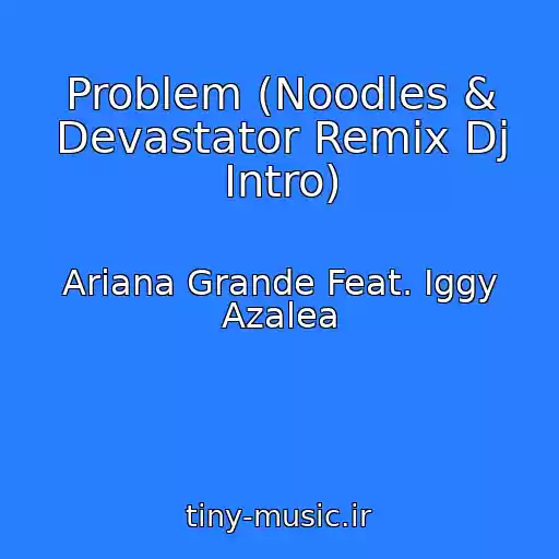 کاور آهنگ Problem (Noodles & Devastator Remix Dj Intro) از Ariana Grande Feat. Iggy Azalea