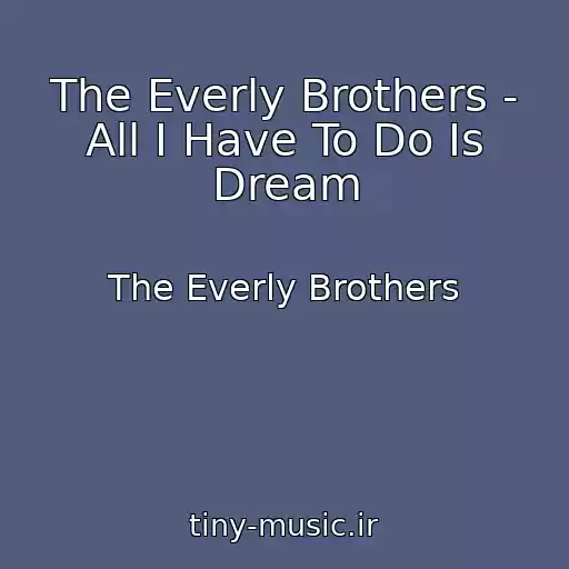 کاور آهنگ The Everly Brothers - All I Have To Do Is Dream از The Everly Brothers