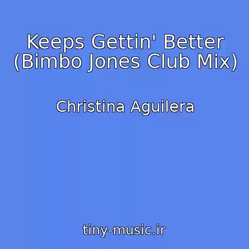 کاور آهنگ Keeps Gettin' Better (Bimbo Jones Club Mix) از Christina Aguilera