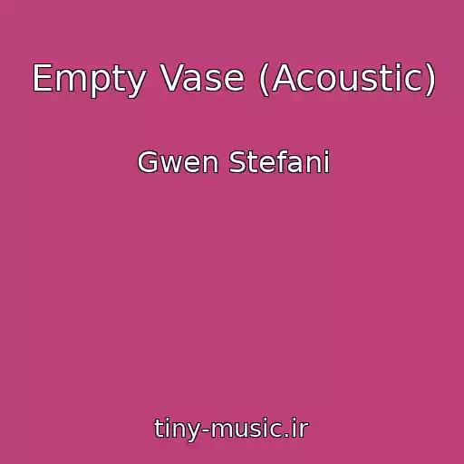 کاور آهنگ Empty Vase (Acoustic) از Gwen Stefani