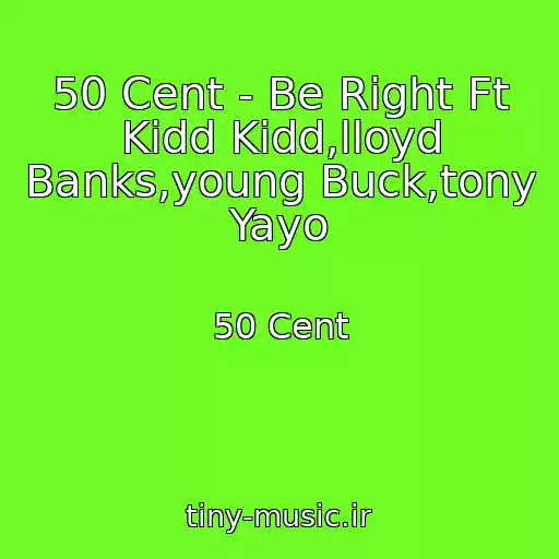 کاور آهنگ 50 Cent - Be Right Ft Kidd Kidd,lloyd Banks,young Buck,tony Yayo از 50 Cent