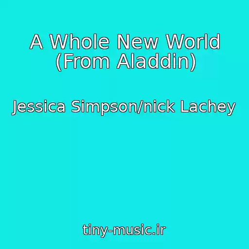 کاور آهنگ A Whole New World (From Aladdin) از Jessica Simpson/nick Lachey