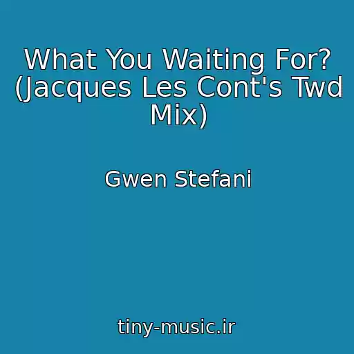 کاور آهنگ What You Waiting For? (Jacques Les Cont's Twd Mix) از Gwen Stefani