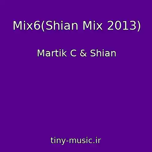 کاور آهنگ Mix6(Shian Mix 2013) از Martik C & Shian