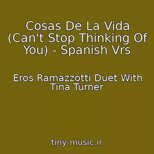 کاور آهنگ Cosas De La Vida (Can't Stop Thinking Of You) - Spanish Vrs از Eros Ramazzotti Duet With Tina Turner