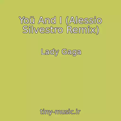 کاور آهنگ Yoü And I (Alessio Silvestro Remix) از Lady Gaga