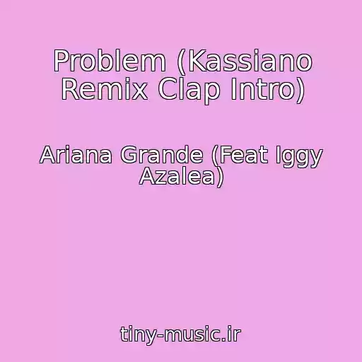 کاور آهنگ Problem (Kassiano Remix Clap Intro) از Ariana Grande (Feat Iggy Azalea)