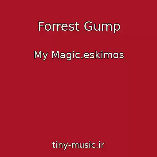 کاور آهنگ Forrest Gump از My Magic.eskimos