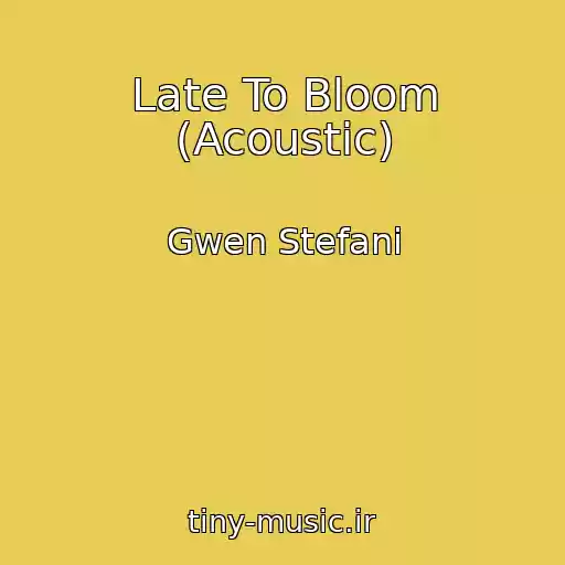 کاور آهنگ Late To Bloom (Acoustic) از Gwen Stefani