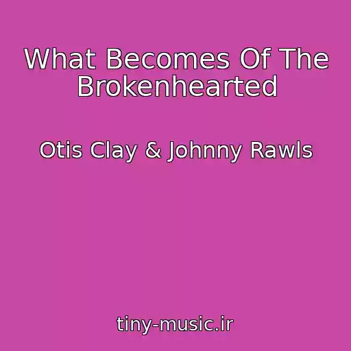 کاور آهنگ What Becomes Of The Brokenhearted از Otis Clay & Johnny Rawls