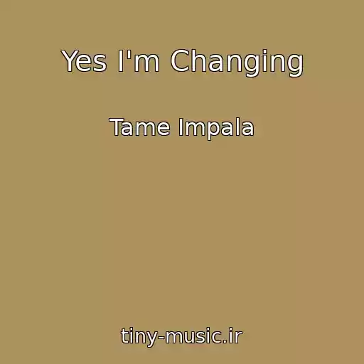 کاور آهنگ Yes I'm Changing از Tame Impala
