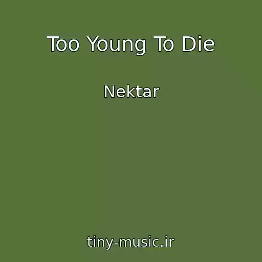 کاور آهنگ Too Young To Die از Nektar