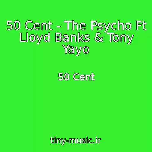 کاور آهنگ 50 Cent - The Psycho Ft Lloyd Banks & Tony Yayo از 50 Cent