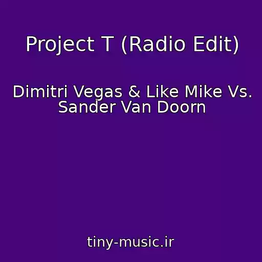 کاور آهنگ Project T (Radio Edit) از Dimitri Vegas & Like Mike Vs. Sander Van Doorn