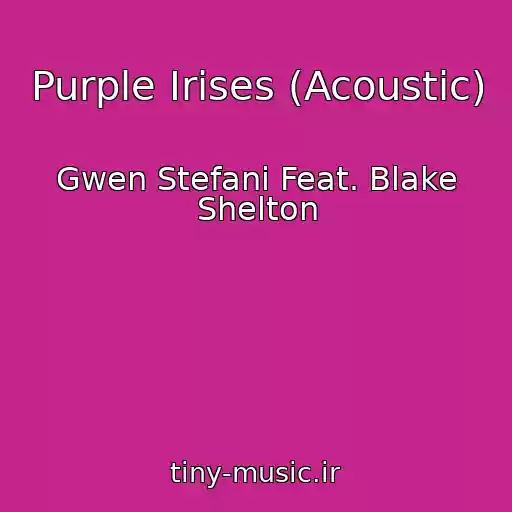 کاور آهنگ Purple Irises (Acoustic) از Gwen Stefani Feat. Blake Shelton