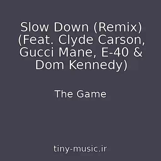 کاور آهنگ Slow Down (Remix) (Feat. Clyde Carson, Gucci Mane, E-40 & Dom Kennedy) از The Game