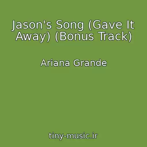 کاور آهنگ Jason's Song (Gave It Away) (Bonus Track) از Ariana Grande
