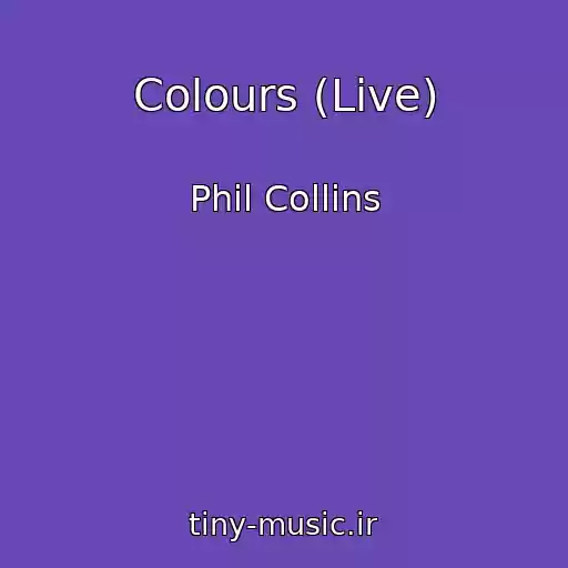 کاور آهنگ Colours (Live) از Phil Collins