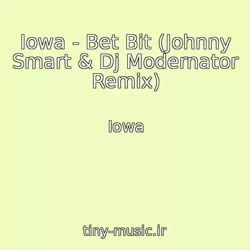 کاور آهنگ Iowa - Bet Bit (Johnny Smart & Dj Modernator Remix) از Iowa