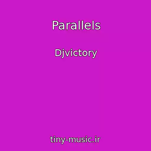 کاور آهنگ Parallels از Djvictory