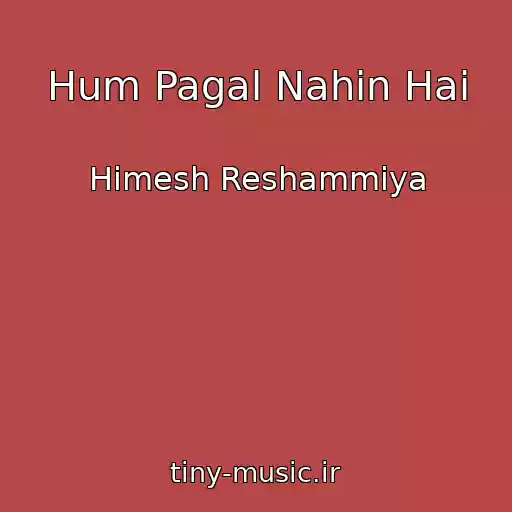 کاور آهنگ Hum Pagal Nahin Hai از Himesh Reshammiya