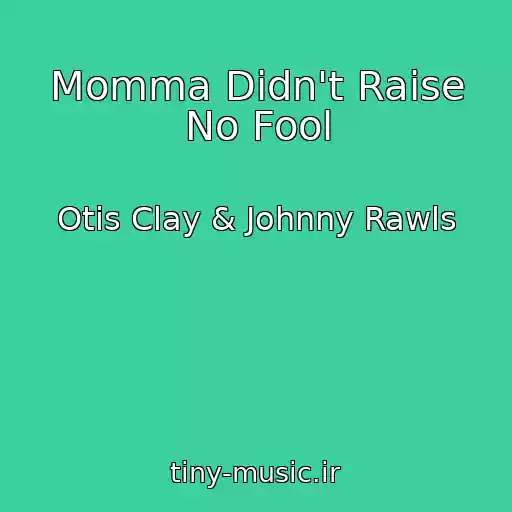 کاور آهنگ Momma Didn't Raise No Fool از Otis Clay & Johnny Rawls