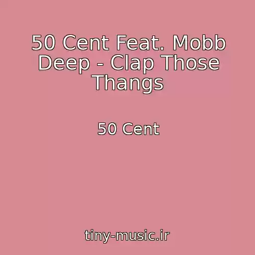 کاور آهنگ 50 Cent Feat. Mobb Deep - Clap Those Thangs از 50 Cent
