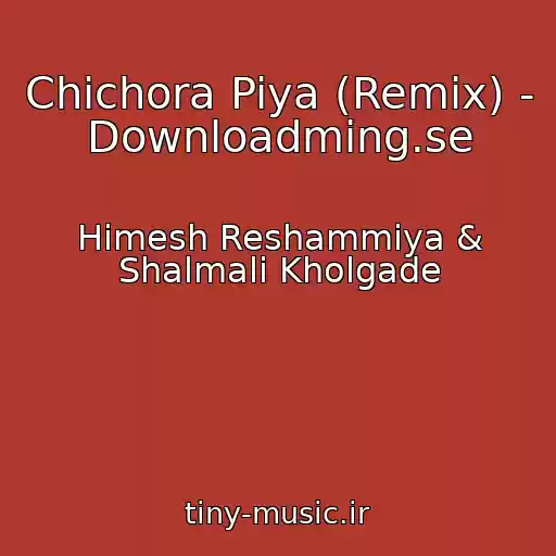 کاور آهنگ Chichora Piya (Remix) - Downloadming.se از Himesh Reshammiya & Shalmali Kholgade