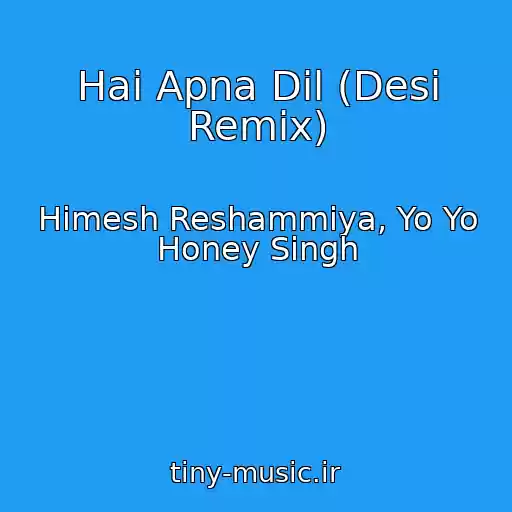 کاور آهنگ Hai Apna Dil (Desi Remix) از Himesh Reshammiya, Yo Yo Honey Singh