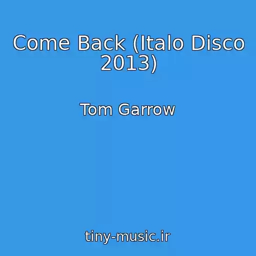 کاور آهنگ Come Back (Italo Disco 2013) از Tom Garrow