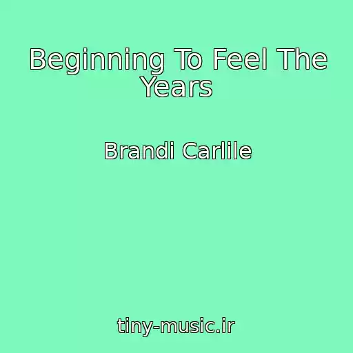کاور آهنگ Beginning To Feel The Years از Brandi Carlile