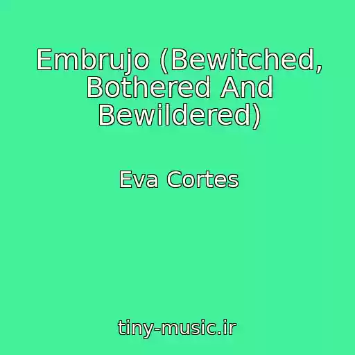 کاور آهنگ Embrujo (Bewitched, Bothered And Bewildered) از Eva Cortes
