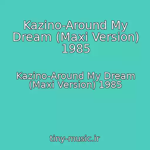 کاور آهنگ Kazino-Around My Dream (Maxi Version) 1985 از Kazino-Around My Dream (Maxi Version) 1985